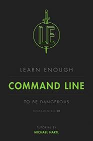 Learn Enough Command Line to Be Dangerous - A tutorial introduction to the Unix command line