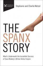 The Spanx Story - What's Underneath the Incredible success of Sara Blakely's Billion Dollar Empire (The Business Storybook)