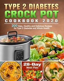 Type 2 Diabetes Crock Pot Cookbook 2020 - 200 Easy, Healthy and Delicious Recipes for Type 2 Diabetes