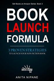 Book Launch Formula - 3 Proven Strategies to Launch Your Nonfiction Book