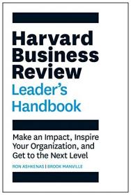 The Harvard Business Review Leader's Handbook - Make an Impact, Inspire Your Organization, and Get to the Next Level