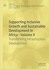 Supporting Inclusive Growth and Sustainable Development in Africa - Volume II - Transforming Infrastructure Development