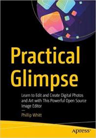 Practical Glimpse - Learn to Edit and Create Digital Photos and Art with This Powerful Open Source Image Editor (EPUB)