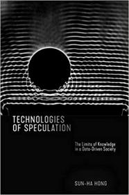 Technologies of Speculation - The Limits of Knowledge in a Data-Driven Society