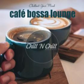 VA - Cafe Bossa Lounge Chillout Your Mind (2020) MP3