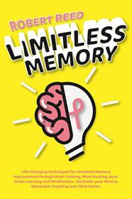 Limitless Memory - Life-Changing Techniques for Unlimited Memory Improvement through Brain Training, Mind Hacking