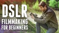 DSLR Filmmaking From Beginner to PRO!