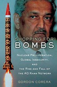 Gordon Corera - Shopping for Bombs_Nuclear Proliferation, Global Insecurity - 2006