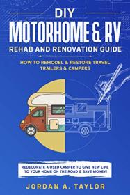 DIY Motorhome & RV Rehab and Renovation Guide - How to Remodel & Restore Travel Trailers & Campers - Redecorate a used Camper