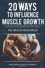 20 ways to influence muscle growth - (no drugs required)