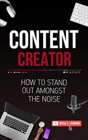 Content Creator - How To Stand Out Amongst The Noise