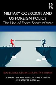 Military Coercion and US Foreign Policy - The Use of Force Short of War