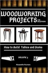 Woodworking Projects for Beginners - How to Build Tables and Desks