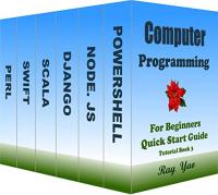 Computer Programming, For Beginners, Quick Start Guide, Tutorial Book 3 - Include PowerShell, Node Js, Django, Scala, Swift