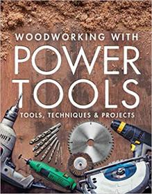 Woodworking with Power Tools - Tools, Techniques & Projects