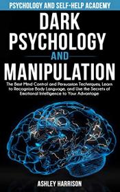 Dark Psychology and Manipulation - The Best Mind Control and Persuasion Techniques, Learn to Recognize Body Language