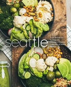 Seattle - From Beacon Hill to Magnolia, Discover a Timeless Collection of Seattle Recipes (2nd Edition)