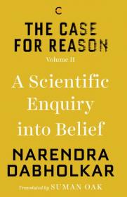 The Case for Reason - Volume Two - A Scientific Enquiry into Belief