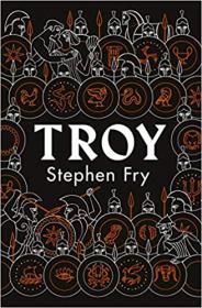 Troy - Our Greatest Story Retold