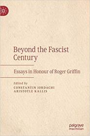 Beyond the Fascist Century - Essays in Honour of Roger Griffin