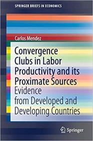 Convergence Clubs in Labor Productivity and its Proximate Sources - Evidence from Developed and Developing Countries