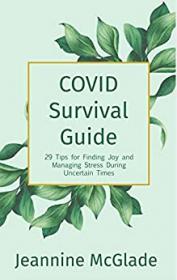 COVID Survival Guide - 29 Tips for Finding Joy and Managing Stress During Uncertain Times