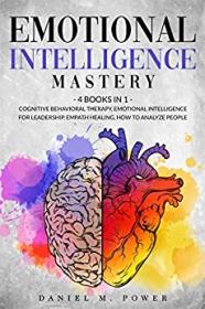 EMOTIONAL INTELLIGENCE MASTERY - 4 books in 1 - Cognitive Behavioral Therapy, Emotional Intelligence for Leadership