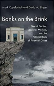 Banks on the Brink - Global Capital, Securities Markets, and the Political Roots of Financial Crises