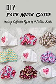 DIY Face Mask Guide - Making Different Types of Protective Masks - Gift Ideas for Holiday