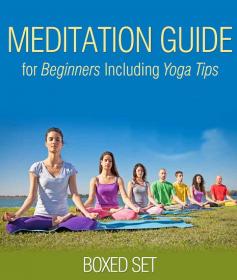 Meditation Guide for Beginners Including Yoga Tips (Boxed Set) - Meditation and Mindfulness Training