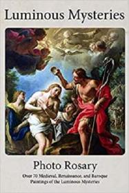Luminous Mysteries Photo Rosary - Pray the Rosary with over 70 Medieval, Renaissance, and Baroque Paintings