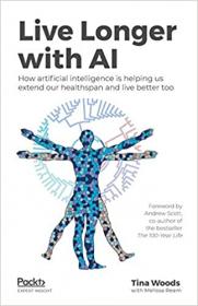 Live Longer with AI - How artificial intelligence is helping us extend our healthspan and live better too