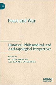 Peace and War - Historical, Philosophical, and Anthropological Perspectives