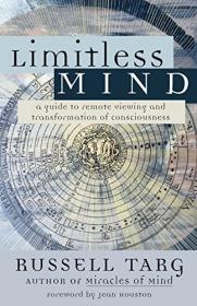 Limitless Mind - A Guide to Remote Viewing and Transformation of Consciousness