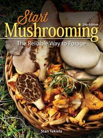 Start Mushrooming - The Reliable Way to Forage, 2nd Edition