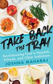 Take Back the Tray - Revolutionizing Food in Hospitals, Schools, and Other Institutions