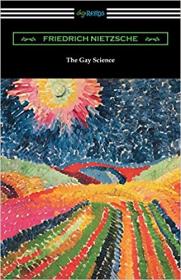 The Gay Science - With a Prelude in Rhymes and an Appendix of Songs