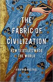 The Fabric of Civilization - How Textiles Made the World