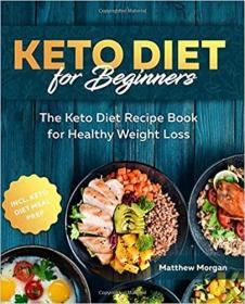 Keto Diet for Beginners - The Keto Diet Recipe Book for Healthy Weight Loss incl. Meal Prep