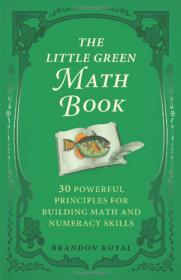 The Little Green Math Book -30 Powerful Principles for Building Math and Numeracy Skills (2010) -Mantesh