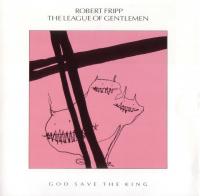Robert Fripp - League of Gentlemen - God Save The King (1985)