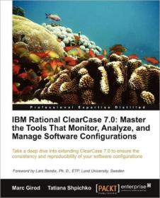 IBM Rational ClearCase 7 0 - Master the Tools That Monitor, Analyze, and Manage Software Configurations