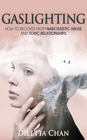 Gaslighting - How to Recover from Narcissistic Abuse and Toxic Relationships
