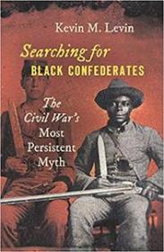 Searching for Black Confederates - The Civil War ' s Most Persistent Myth (EPUB)