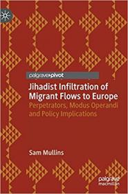 Jihadist Infiltration of Migrant Flows to Europe - Perpetrators, Modus Operandi and Policy Implications