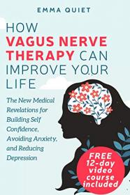 How Vagus Nerve Therapy Can Improve Your Life - The New Medical Revelations for Building Self Confidence