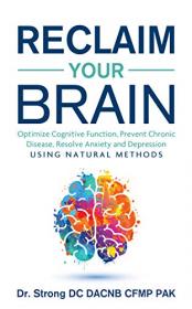 Reclaim Your Brain - Optimize Cognitive Function, Fight Dementia, Memory Problems, Resolve Anxiety And Depression