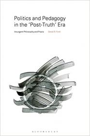 Politics and Pedagogy in the Post-Truth Era - Insurgent Philosophy and Praxis