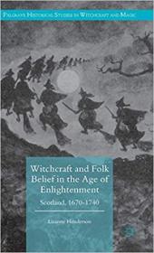 Witchcraft and Folk Belief in the Age of Enlightenment - Scotland, 1670-1740