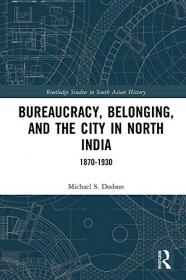 Bureaucracy, Belonging, and the City in North India - 1870-1930